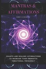 Mantras & Affirmations: Chants and Healing Affirmations to Increase Your Energetic Vibrational Frequency 