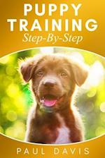 Puppy Training Step-By-Step: 3 BOOKS IN 1- Puppy Training, E-collar Training And All You Need To Know About How To Train Dogs 