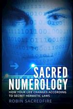 Sacred Numerology: How Your Life Changes According to Secret Hermetic Laws 