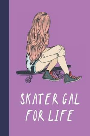 Skater Gal For Life
