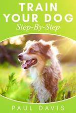 Train Your Dog Step-By-Step