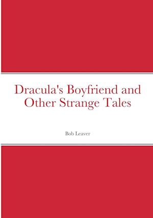 Dracula's Boyfriend and Other Strange Tales