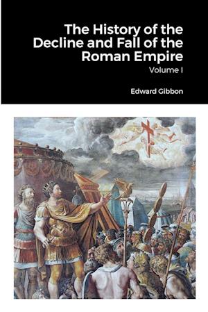 The History of the Decline and Fall of the Roman Empire, Volume 1