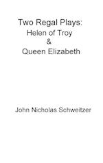 Two Regal Plays: Helen of Troy & Queen Elizabeth 