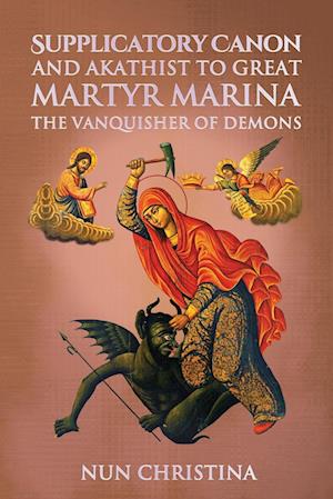 Supplicatory Canon and Akathist  to  Great Martyr Marina the Vanquisher of Demons