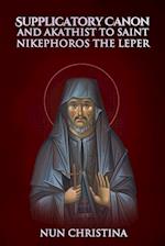 Supplicatory Canon and Akathist to St Nikephoros the Leper 