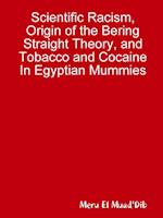 Scientific Racism, Origin of the Bering Straight Theory, and Tobacco and Cocaine In Egyptian Mummies 