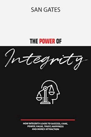 The Power of Integrity - How Integrit&#1091; Leads To &#1029;u&#1089;&#1089;&#1077;&#1109;&#1109;, F&#1072;m&#1077;, &#1056;&#1086;w&#1077;r, V&#1072;