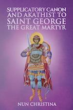 Supplicatory Canon and Akathist to Saint George the Great Martyr 