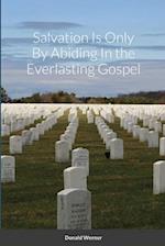 Salvation Is Only By Abiding In the Everlasting Gospel 