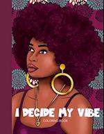 I Decide My Vibe - Beautiful Black Women Coloring Book with Affirmations 