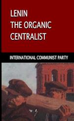 Lenin, The Organic Centralist