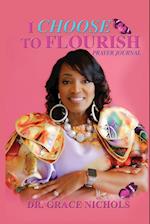 I Choose To Flourish By Dr. Grace Nichols 