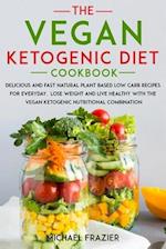 The vegan ketogenic diet cookbook: Delicious and fast natural plant based low carb recipes for everyday. lose weight and live healthy with the vegan 