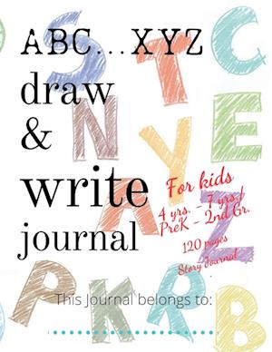 ABC...XYZ Draw & Write Journal for Kids 4 yrs. - 7 yrs./PreK - 2nd Gr.