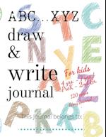 ABC...XYZ Draw & Write Journal for Kids 4 yrs. - 7 yrs./PreK - 2nd Gr.