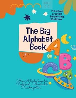 The Big Alphabet Book : The Big Alphabet Book | Preschool practice handwriting Workbook | Big Activity book for Preschool, School and Kindergarten | A