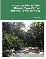 Ancestors of Hamilton Brown Slave Owner, Browns Town, Jamaica 