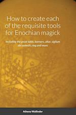 How to create each of the requisite tools for Enochian magick: Including the great table, banners, altar, sigilum dei aemeth, ring and more 