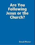 Are You Following Jesus or the Church?