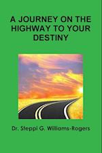 A JOURNEY ON THE HIGHWAY TO YOUR DESTINY 