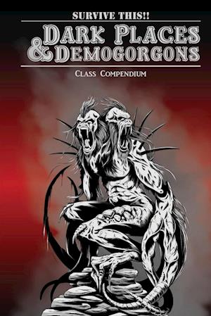 Dark Places & Demogorgons Class Compendium