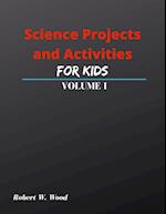 Science Projects and Activities for Kids Volume I 