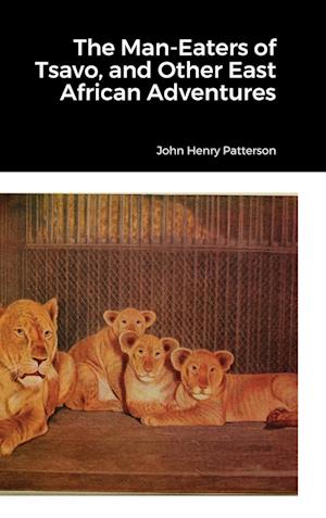 The Man-Eaters of Tsavo, and Other East African Adventures