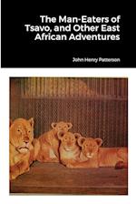 The Man-Eaters of Tsavo, and Other East African Adventures