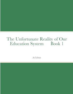 The Unfortunate Reality of Our Education System      Book 1