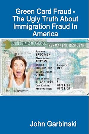 Green Card Fraud - The Ugly Truth About Immigration Fraud In America