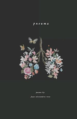 PNEUMA: a poetry collection by Faye Alexandra Rose