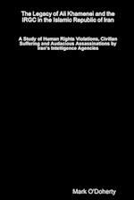 The Legacy of Ali Khamenei and the IRGC in the Islamic Republic of Iran Ð A Study of Human Rights Violations, Civilian Suffering and Audacious Assassinations by IranÕs Intelligence Agencies