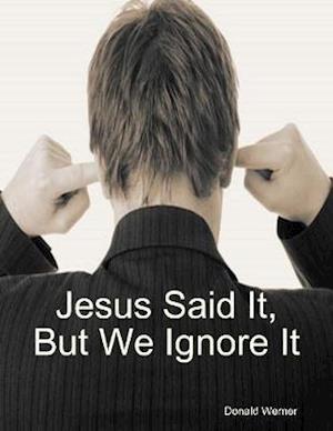 Jesus Said It, But We Ignore It