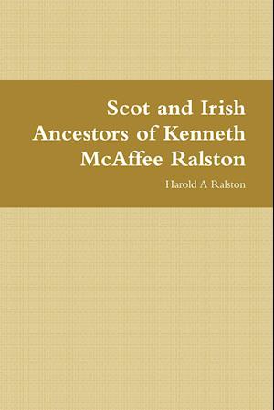 Scot and Irish Ancestors of Kenneth McAffee Ralston