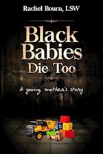 BLACK BABIES DIE TOO 