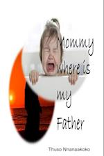 Mommy where is my father 