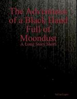 Adventures of a Black Hand Full of Moondust