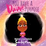 You Have A Divine Purpose 