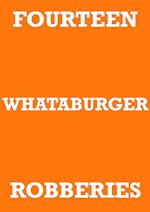 FOURTEEN WHATABURGER ROBBERIES 