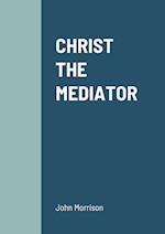 CHRIST THE MEDIATOR 