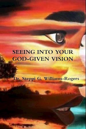 SEEING INTO YOUR GOD-GIVEN VISION