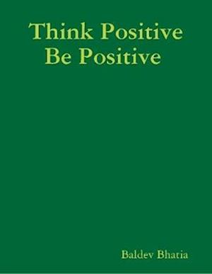 Think Positive Be Positive