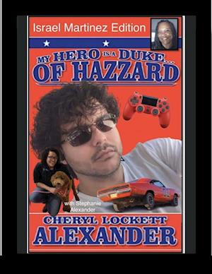 MY HERO IS A DUKE...OF HAZZARD ISREAL MARTINEZ EDITION with STEPHANIE ALEXANDER