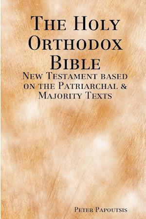 The Holy Orthodox Bible - New Testament based on the Patriarchal & Majority Texts