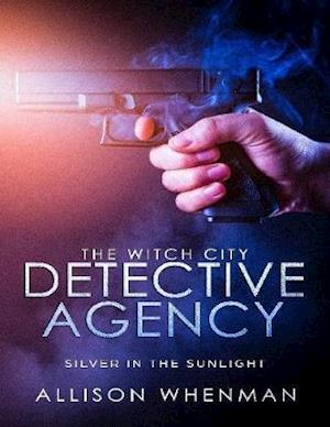 Witch City Detective Agency: Silver In The Sunlight