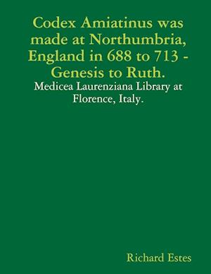 Codex Amiatinus was made at Northumbria, England in 688 to 713, Genesis to Ruth.