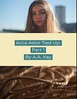 Acca Astor Tied Up: Part 1