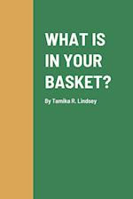 WHAT IS IN YOUR BASKET? 