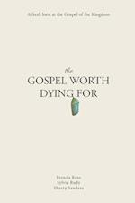 The Gospel Worth Dying For